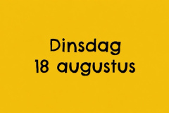 Dinsdag 18 augustus